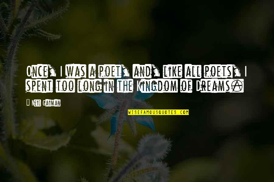 I Think We Should Date Quotes By Neil Gaiman: Once, I was a poet, and, like all