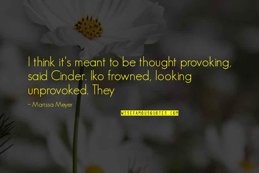 I Think We Were Meant To Be Quotes By Marissa Meyer: I think it's meant to be thought provoking,