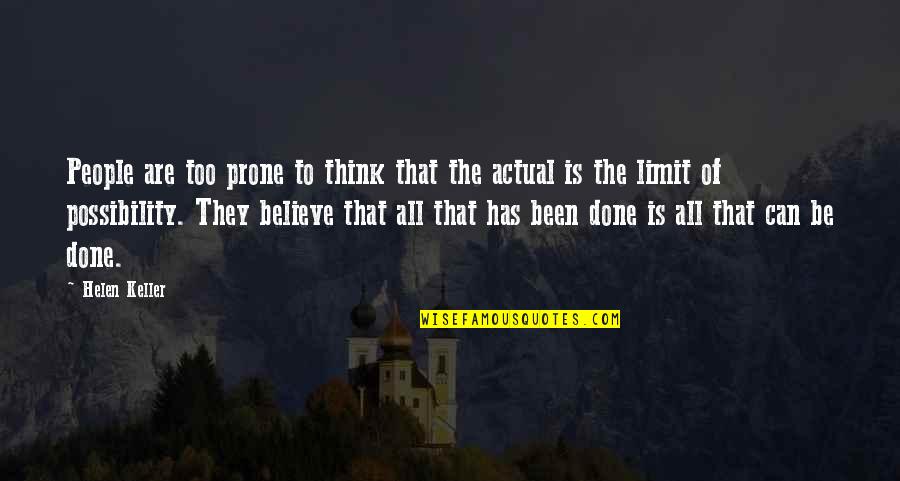 I Think Were Done Quotes By Helen Keller: People are too prone to think that the