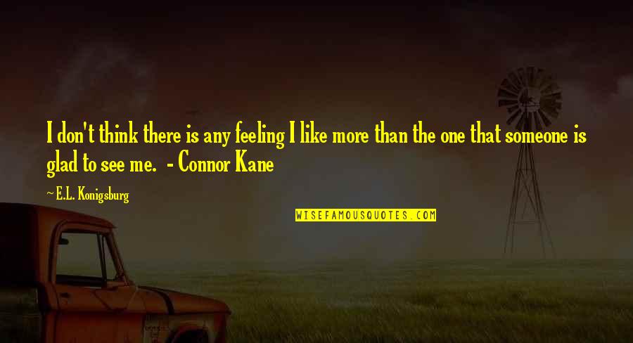 I Think You Are The One For Me Quotes By E.L. Konigsburg: I don't think there is any feeling I