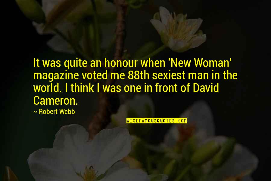 I Think You Are The One For Me Quotes By Robert Webb: It was quite an honour when 'New Woman'
