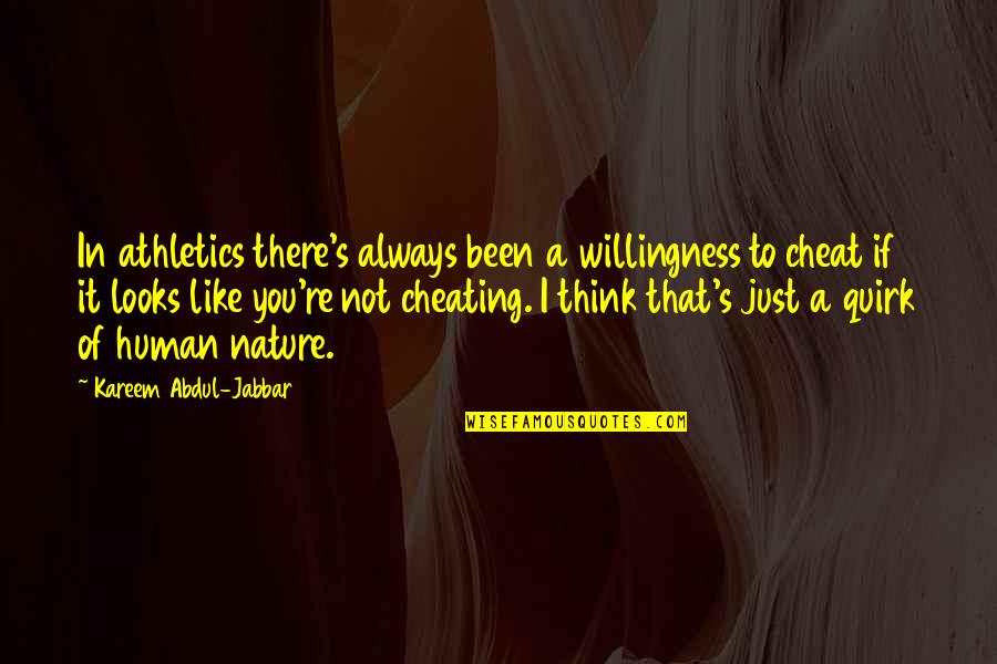 I Think You Cheating Quotes By Kareem Abdul-Jabbar: In athletics there's always been a willingness to
