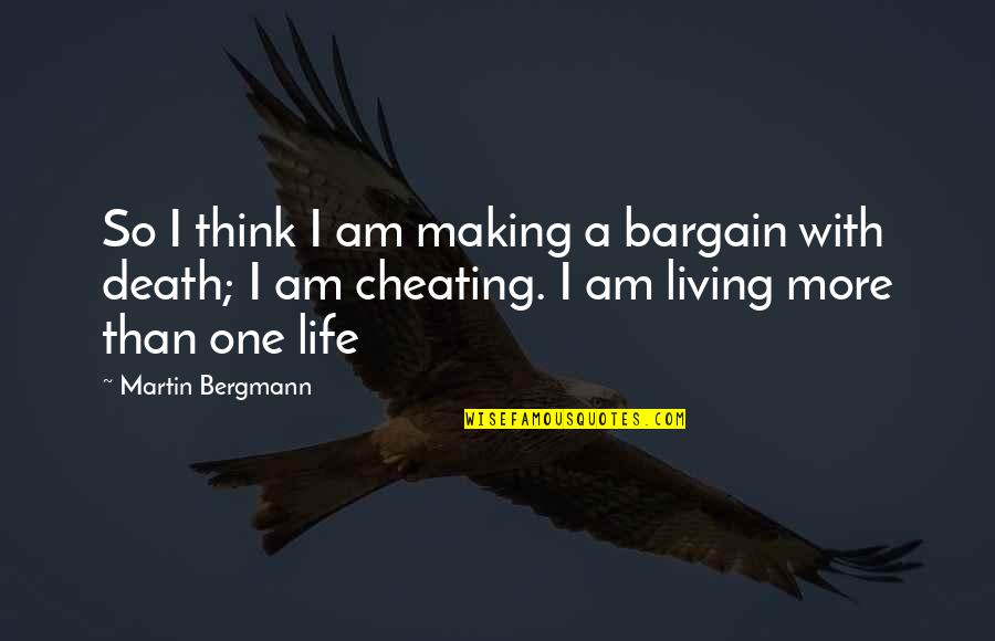 I Think You Cheating Quotes By Martin Bergmann: So I think I am making a bargain