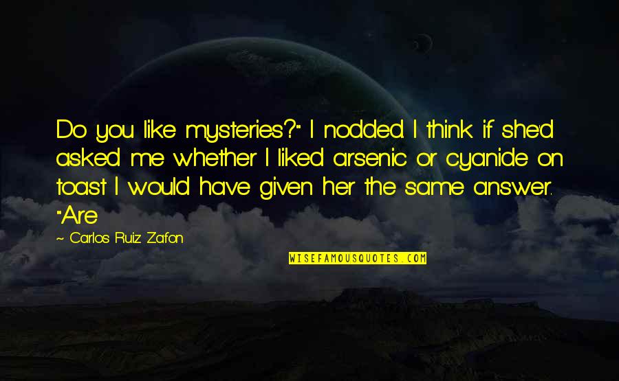 I Think You Like Me Quotes By Carlos Ruiz Zafon: Do you like mysteries?" I nodded. I think