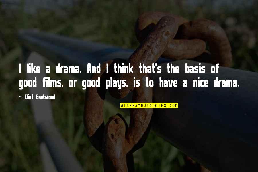 I Think Your Nice Quotes By Clint Eastwood: I like a drama. And I think that's