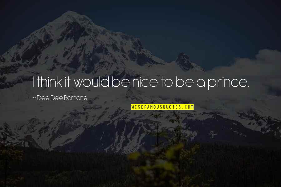 I Think Your Nice Quotes By Dee Dee Ramone: I think it would be nice to be