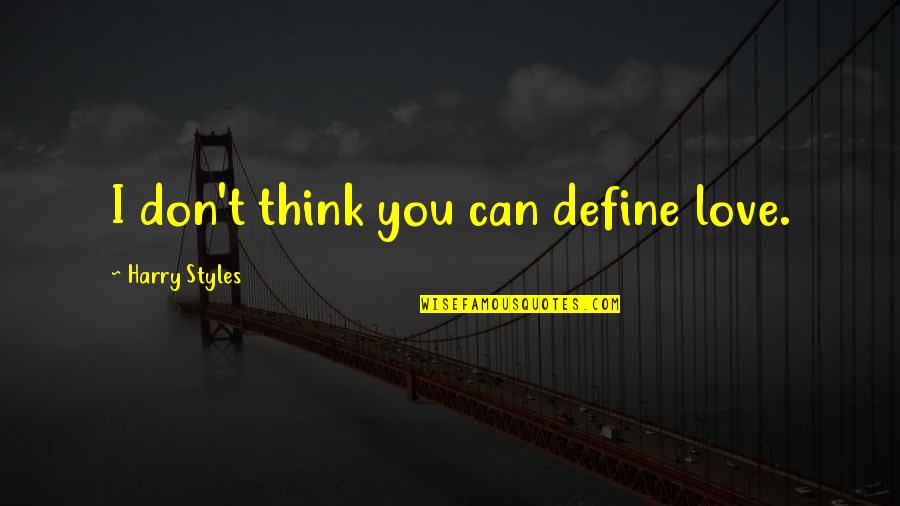 I Think You're Cute Quotes By Harry Styles: I don't think you can define love. I Think You're Cute Quotes By Harry Styles: I don't think you can define love.