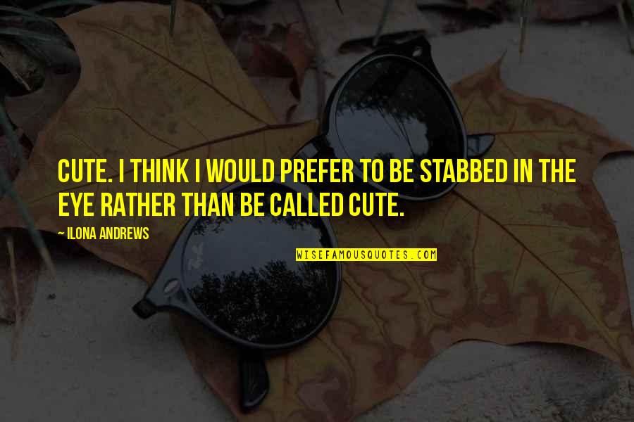 I Think You're Cute Quotes By Ilona Andrews: Cute. I think I would prefer to be