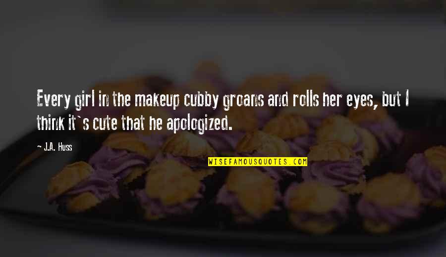 I Think You're Cute Quotes By J.A. Huss: Every girl in the makeup cubby groans and I Think You're Cute Quotes By J.A. Huss: Every girl in the makeup cubby groans and