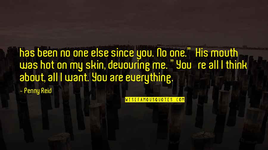 I Think You're Hot Quotes By Penny Reid: has been no one else since you. No I Think You're Hot Quotes By Penny Reid: has been no one else since you. No