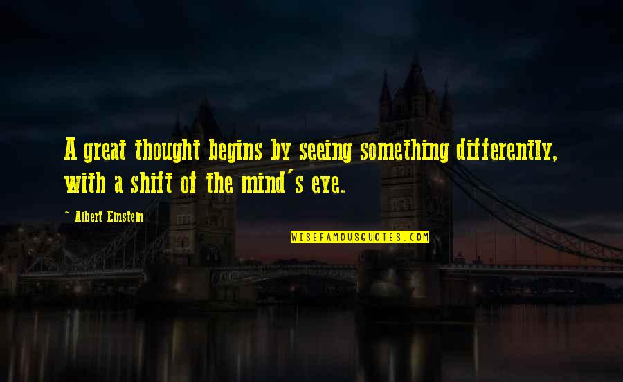 I Thought Differently Quotes By Albert Einstein: A great thought begins by seeing something differently,