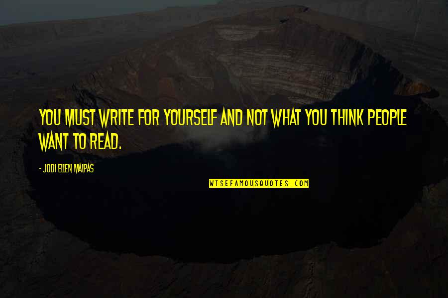 I Thought I Forgot You Quotes By Jodi Ellen Malpas: You must write for yourself and not what I Thought I Forgot You Quotes By Jodi Ellen Malpas: You must write for yourself and not what