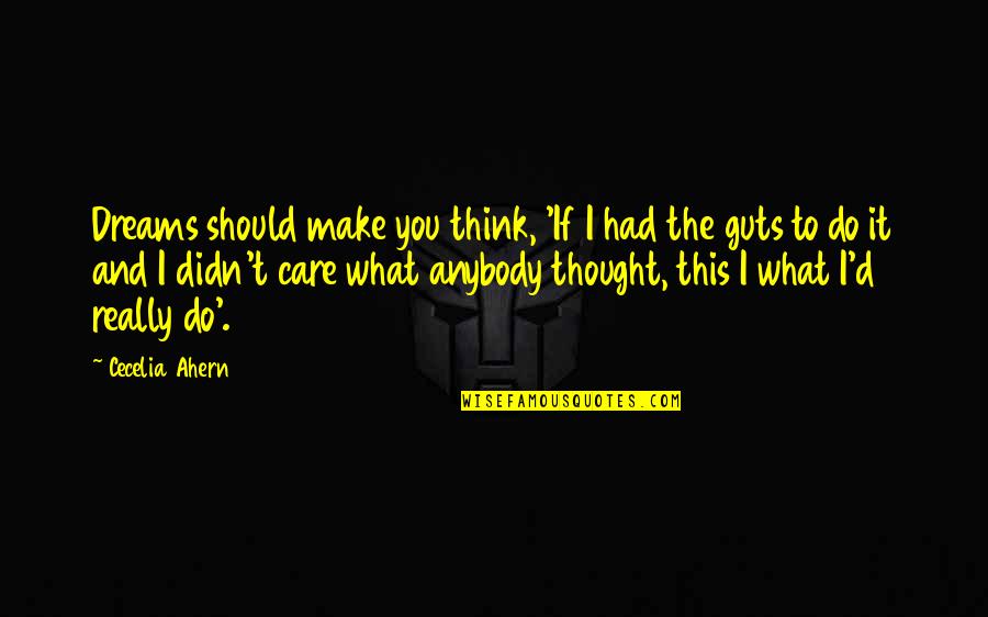 I Thought I Had You Quotes By Cecelia Ahern: Dreams should make you think, 'If I had