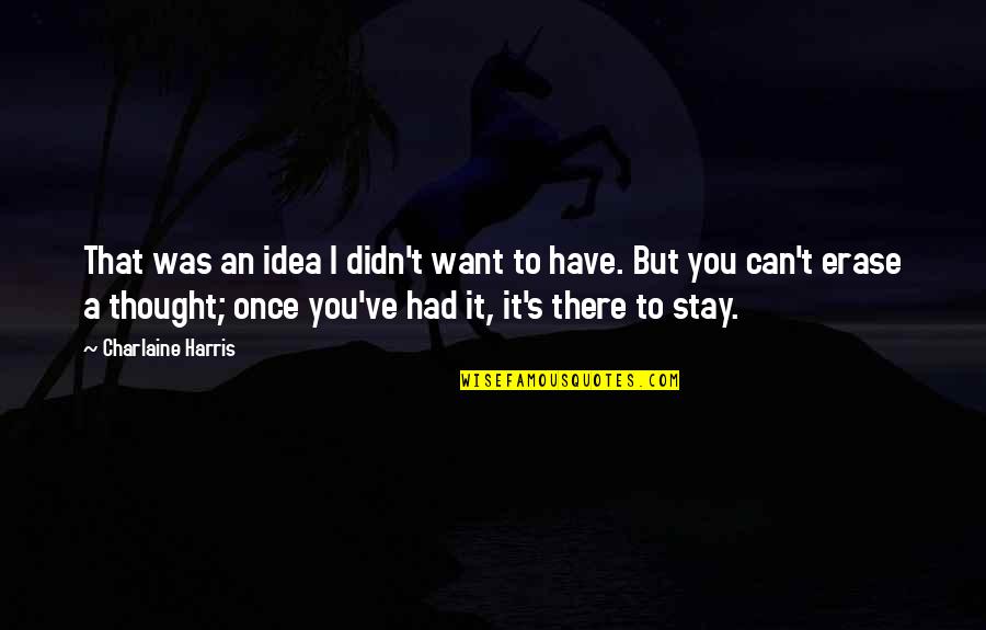 I Thought I Had You Quotes By Charlaine Harris: That was an idea I didn't want to