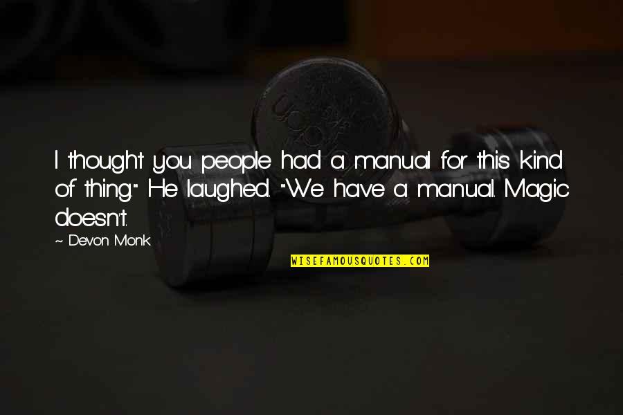I Thought I Had You Quotes By Devon Monk: I thought you people had a manual for