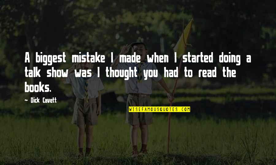 I Thought I Had You Quotes By Dick Cavett: A biggest mistake I made when I started