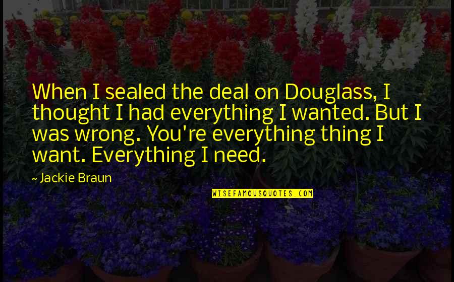 I Thought I Had You Quotes By Jackie Braun: When I sealed the deal on Douglass, I