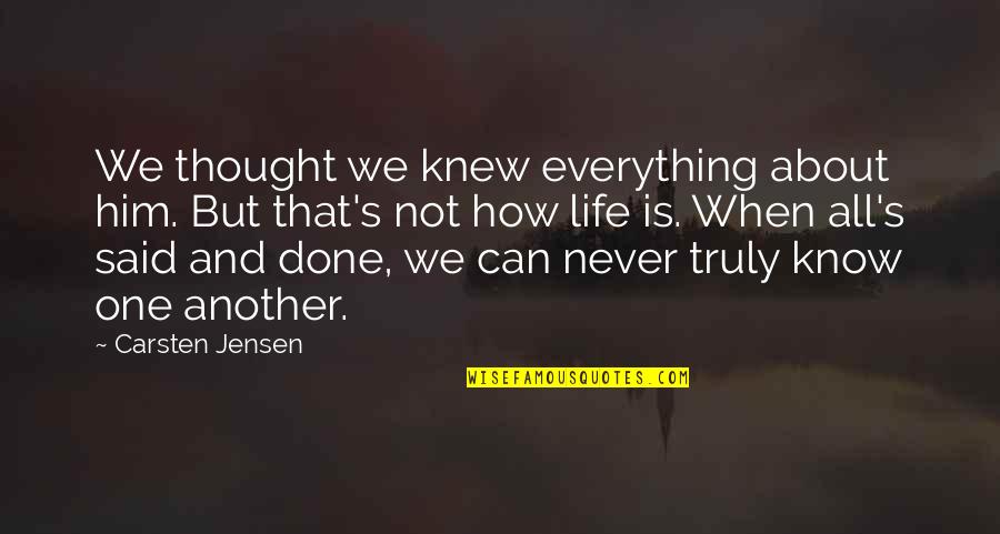 I Thought I Knew Everything Quotes By Carsten Jensen: We thought we knew everything about him. But