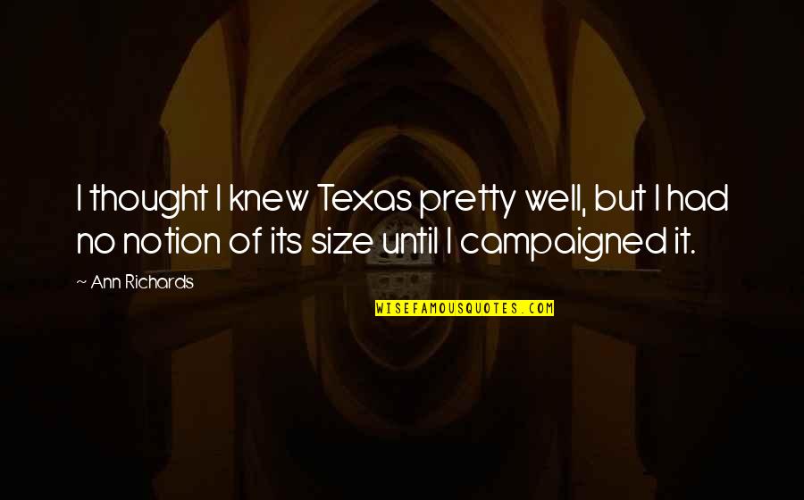 I Thought I Knew You Quotes By Ann Richards: I thought I knew Texas pretty well, but