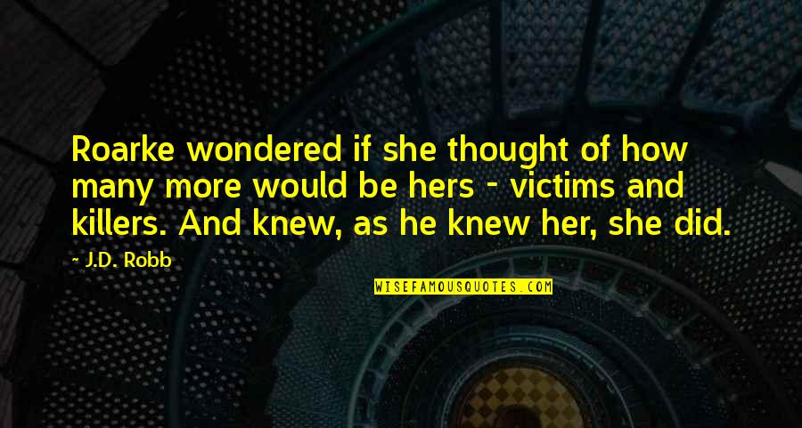 I Thought I Knew You Quotes By J.D. Robb: Roarke wondered if she thought of how many