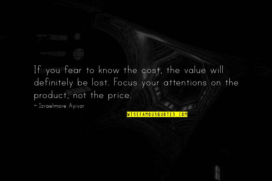 I Thought I Lost You Quotes By Israelmore Ayivor: If you fear to know the cost, the