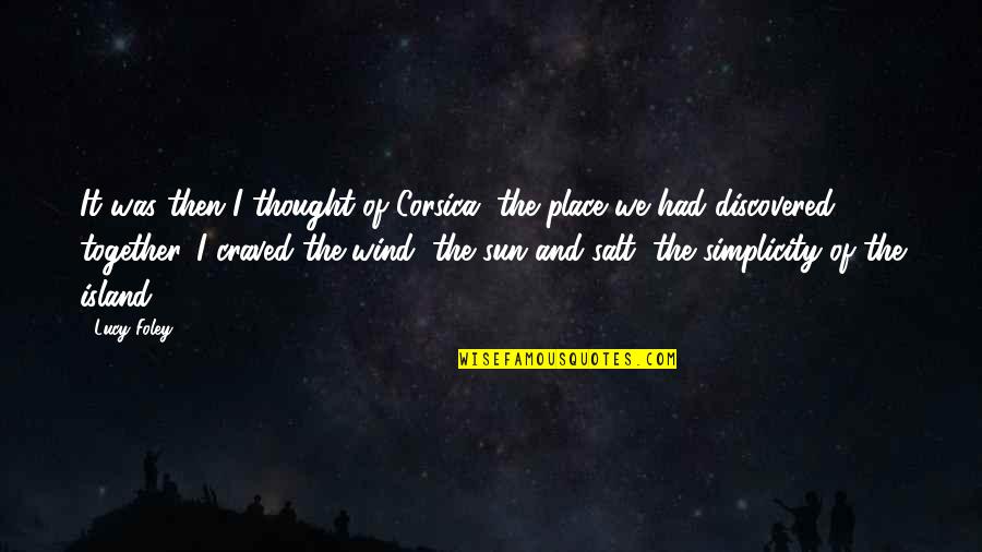 I Thought I Lost You Quotes By Lucy Foley: It was then I thought of Corsica, the