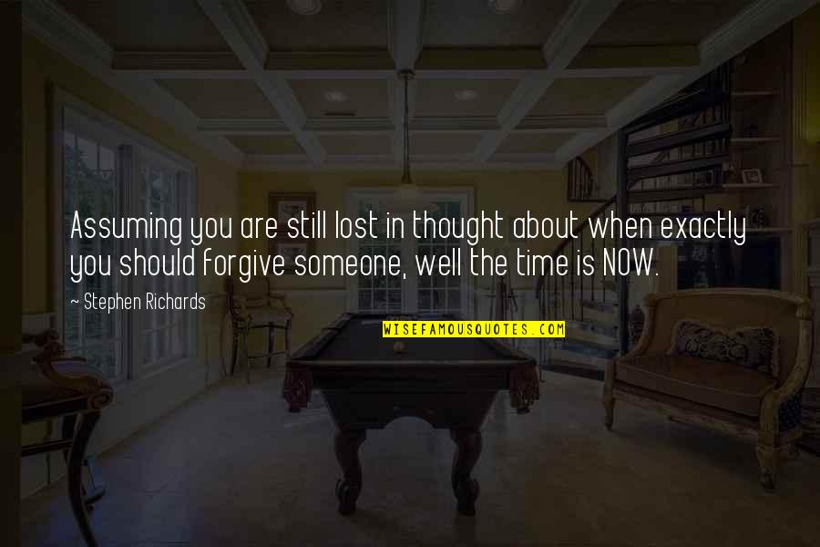 I Thought I Lost You Quotes By Stephen Richards: Assuming you are still lost in thought about