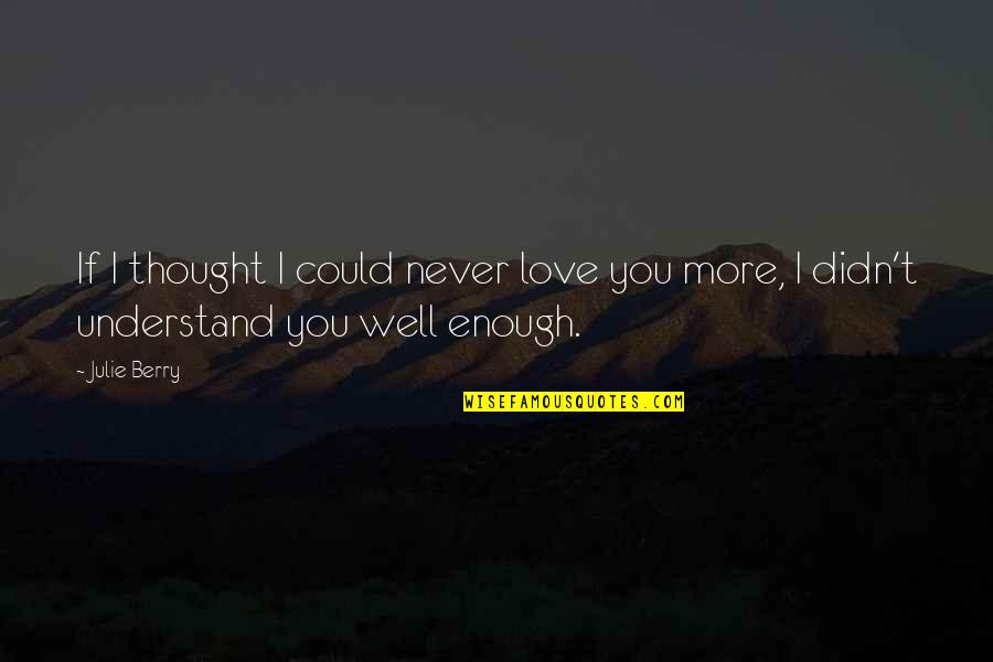 I Thought I Love You Quotes By Julie Berry: If I thought I could never love you