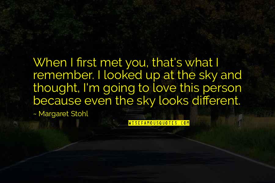 I Thought I Love You Quotes By Margaret Stohl: When I first met you, that's what I