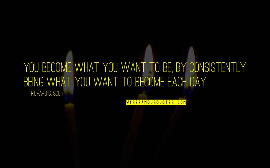 I Thought I Loved You But I Was Wrong Quotes By Richard G. Scott: You become what you want to be, by