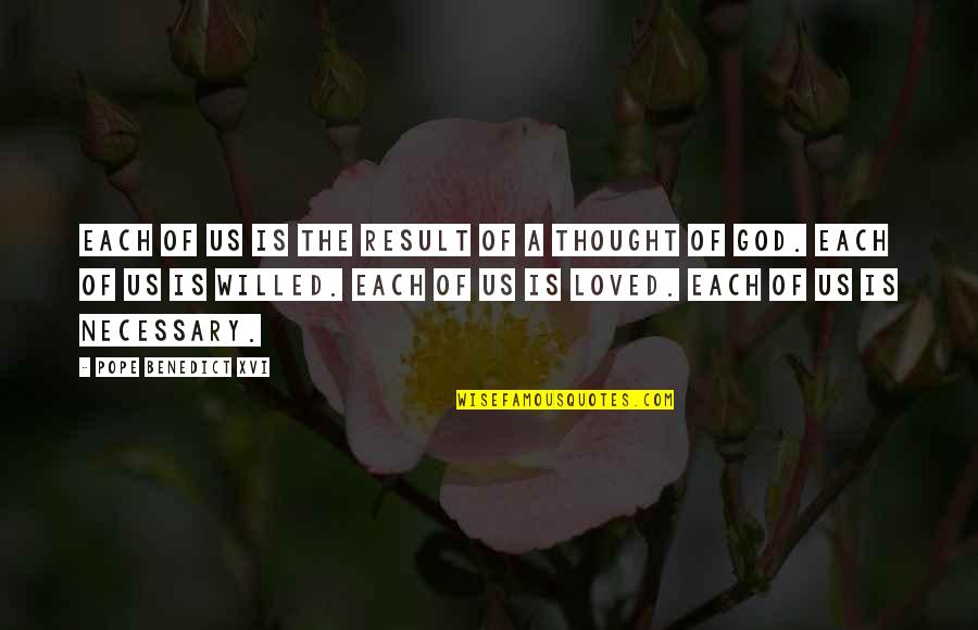 I Thought I Loved You Then Quotes By Pope Benedict XVI: Each of us is the result of a