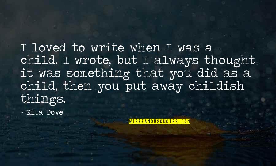 I Thought I Loved You Then Quotes By Rita Dove: I loved to write when I was a