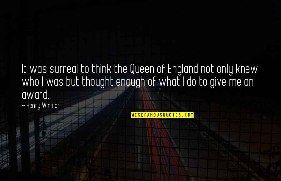 I Thought I Was Enough Quotes By Henry Winkler: It was surreal to think the Queen of