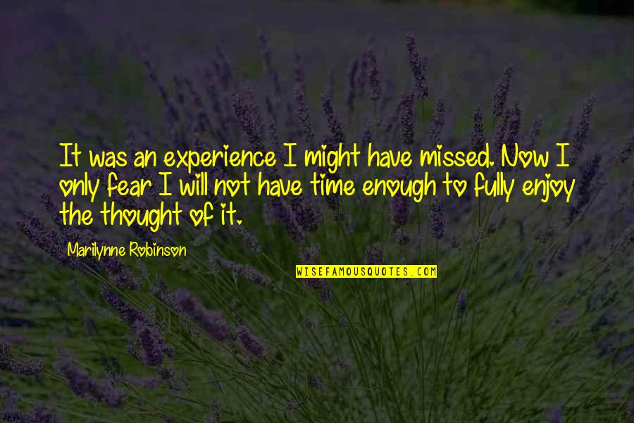 I Thought I Was Enough Quotes By Marilynne Robinson: It was an experience I might have missed.