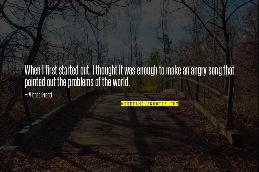 I Thought I Was Enough Quotes By Michael Franti: When I first started out, I thought it