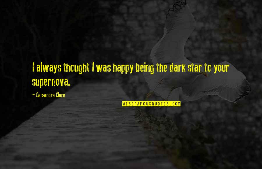 I Thought I Was Happy Quotes By Cassandra Clare: I always thought I was happy being the