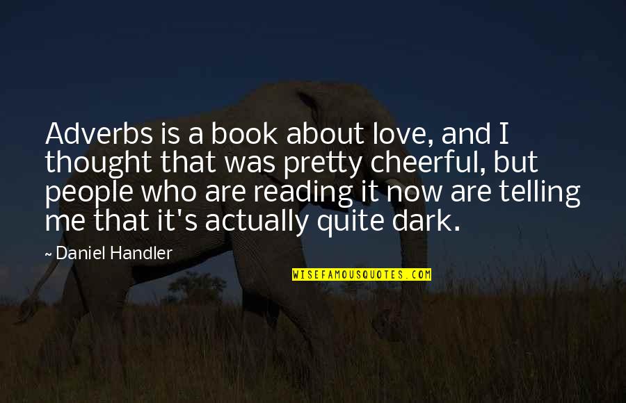 I Thought Love Quotes By Daniel Handler: Adverbs is a book about love, and I
