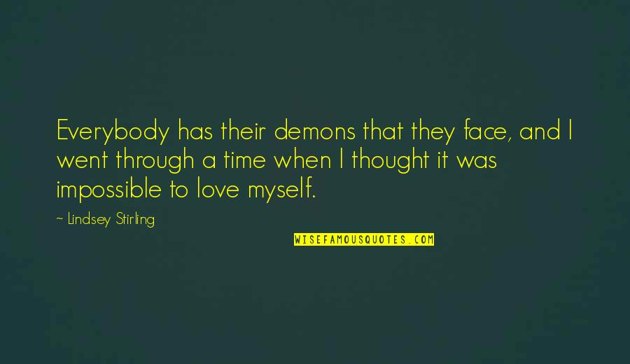 I Thought Love Quotes By Lindsey Stirling: Everybody has their demons that they face, and