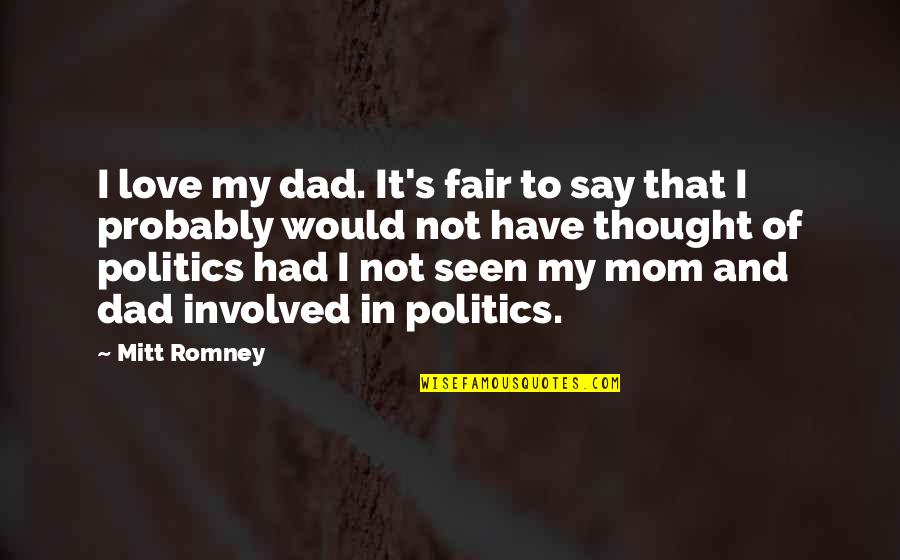 I Thought Love Quotes By Mitt Romney: I love my dad. It's fair to say