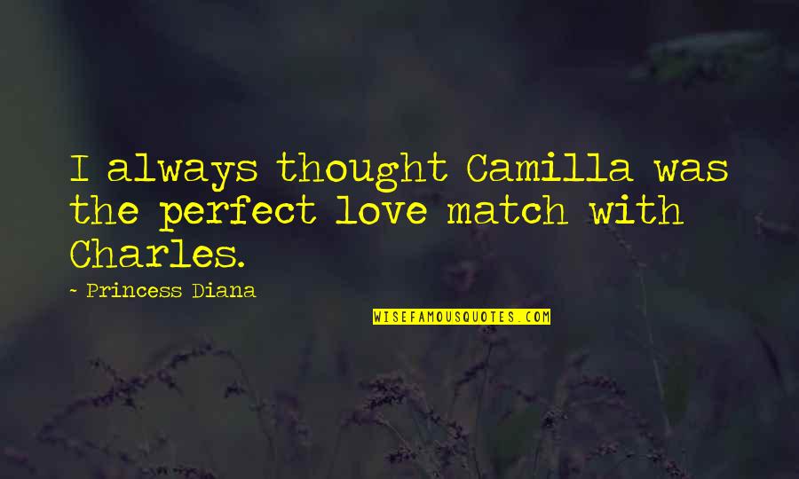 I Thought Love Quotes By Princess Diana: I always thought Camilla was the perfect love