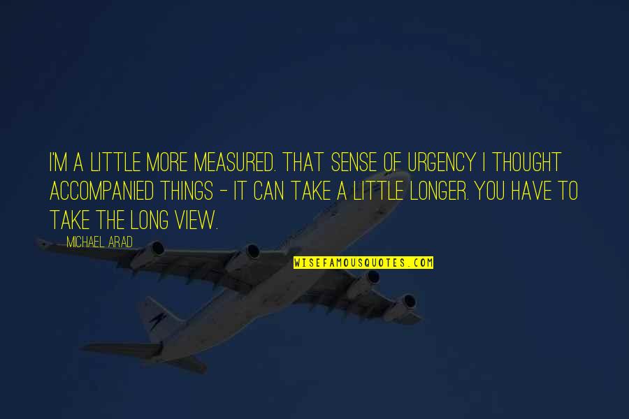 I Thought More Of You Quotes By Michael Arad: I'm a little more measured. That sense of