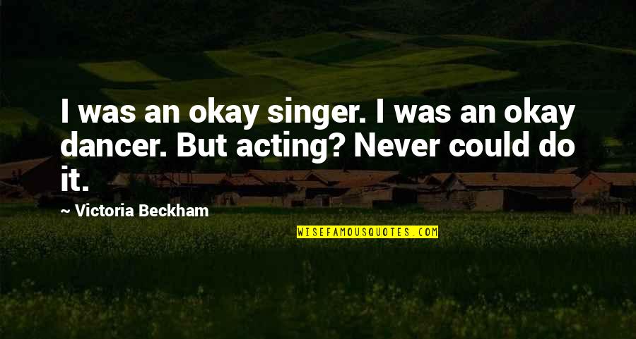 I Thought Of You Today But That Was Nothing New Quotes By Victoria Beckham: I was an okay singer. I was an