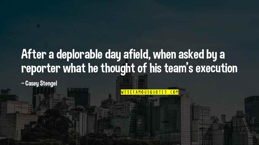 I Thought We Were A Team Quotes By Casey Stengel: After a deplorable day afield, when asked by