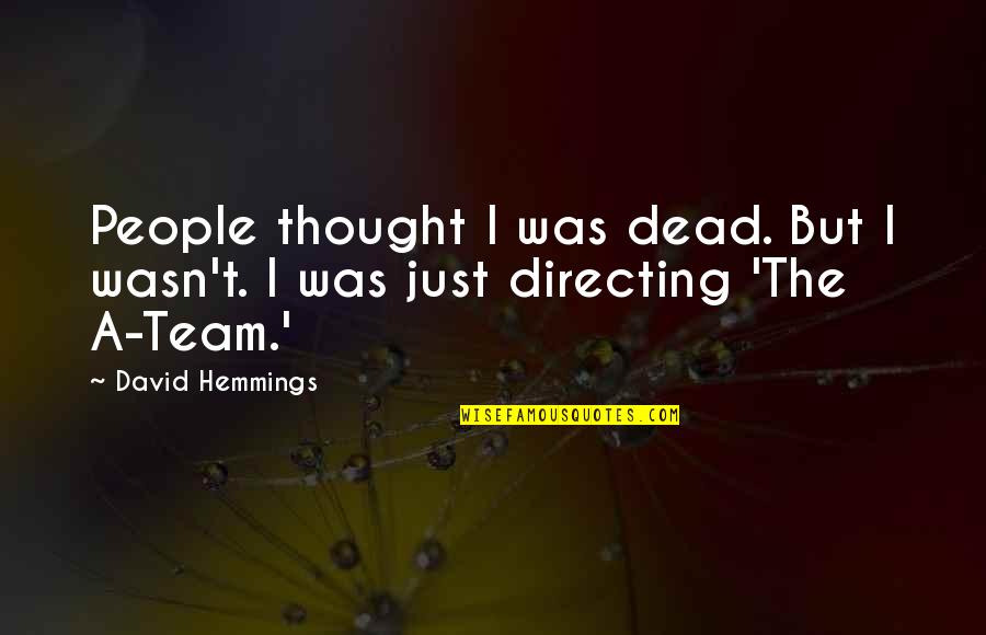 I Thought We Were A Team Quotes By David Hemmings: People thought I was dead. But I wasn't.