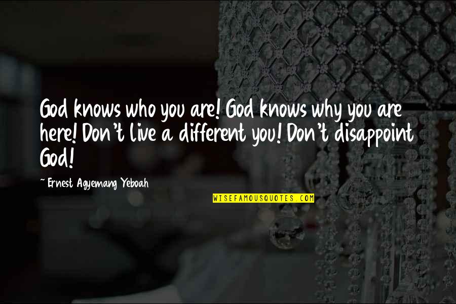 I Thought We Were Different Quotes By Ernest Agyemang Yeboah: God knows who you are! God knows why
