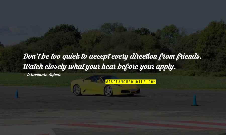 I Thought We Were Friends Quotes By Israelmore Ayivor: Don't be too quick to accept every direction