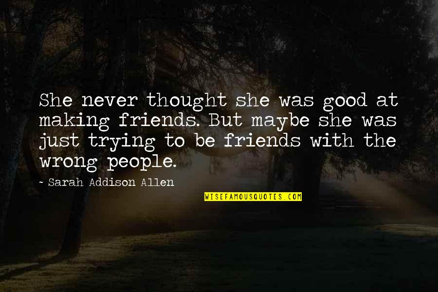 I Thought We Were Friends Quotes By Sarah Addison Allen: She never thought she was good at making