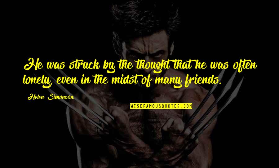 I Thought Were Friends Quotes By Helen Simonson: He was struck by the thought that he