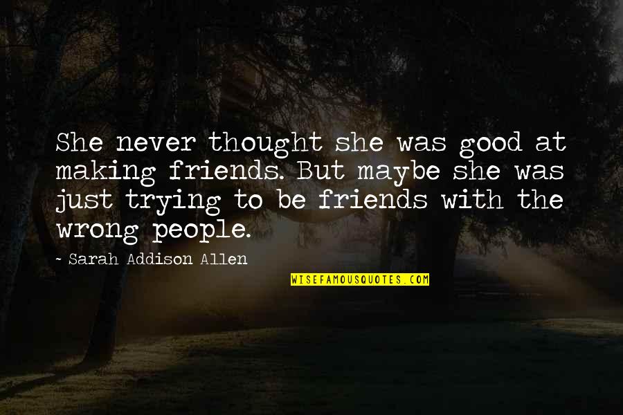 I Thought Were Friends Quotes By Sarah Addison Allen: She never thought she was good at making