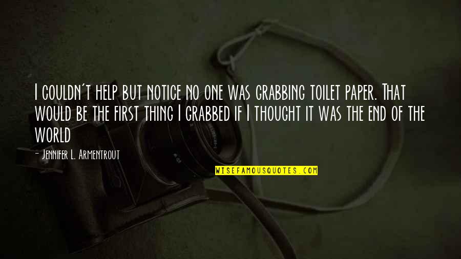 I Thought You Are The One Quotes By Jennifer L. Armentrout: I couldn't help but notice no one was